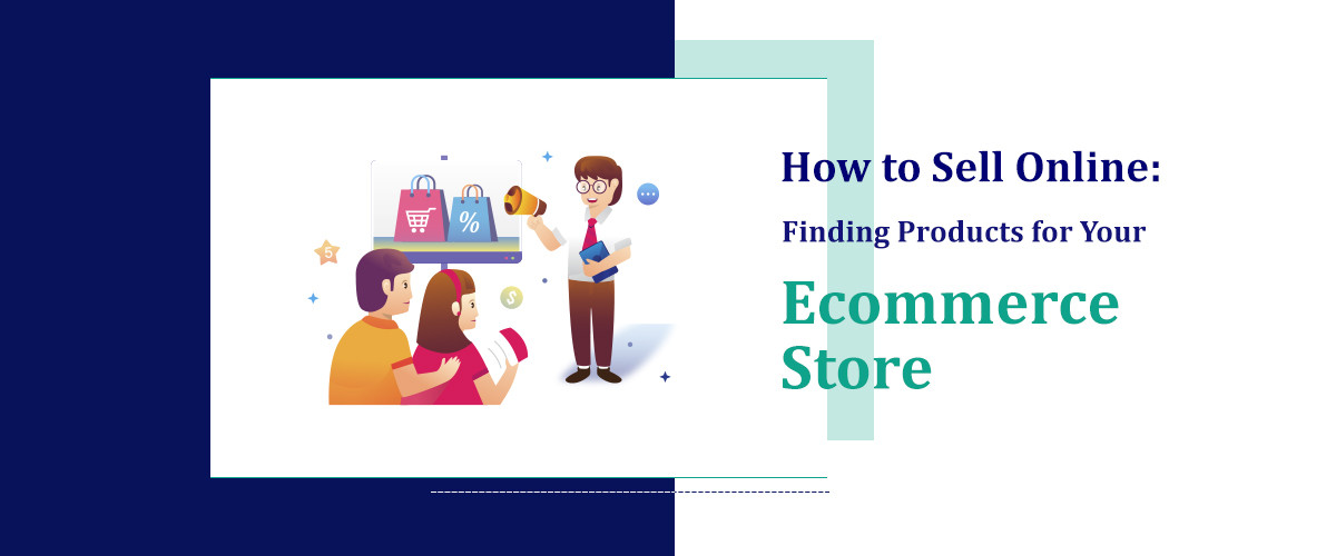 How to Sell Online: Finding Products for Your Ecommerce Store 